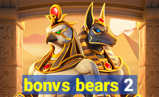 bonvs bears 2